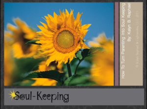 Soul Keeper - How To Turn Parenting Into Soul Keeping